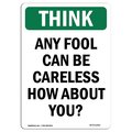 Signmission OSHA THINK, Any Fool Can Careless How About You, 10in X 7in Rigid Plastic, 7" W, 10" L, Portrait OS-TS-P-710-V-11910